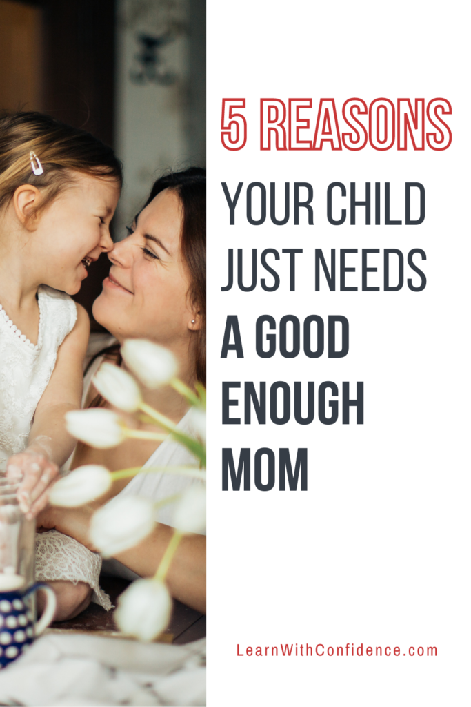 5 reasons your child just needs a good enough mom