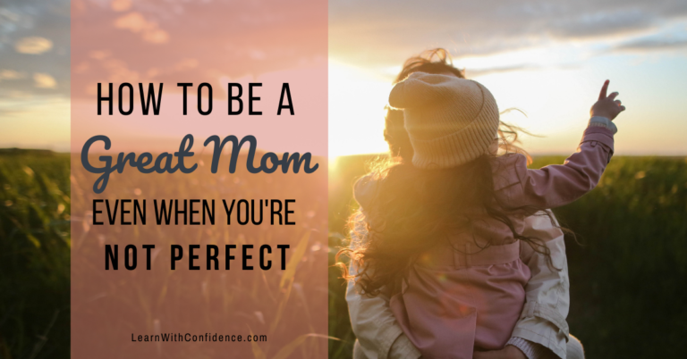 Being a Great Mom even if you’re NOT Perfect!