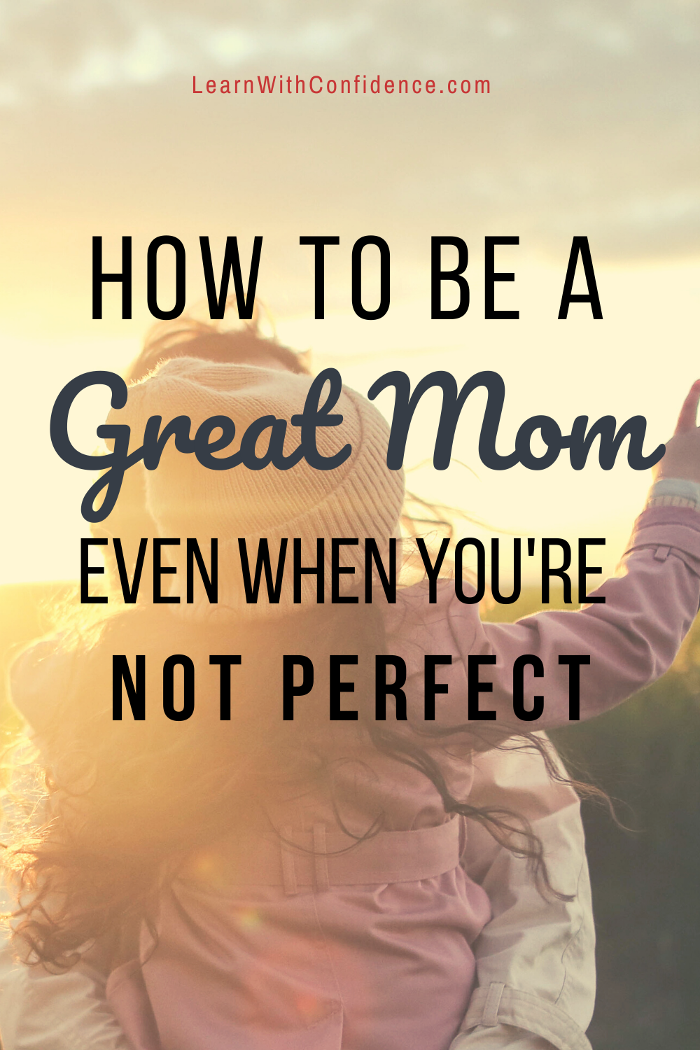 Being A Great Mom Even If You're Not Perfect! - Just For Moms