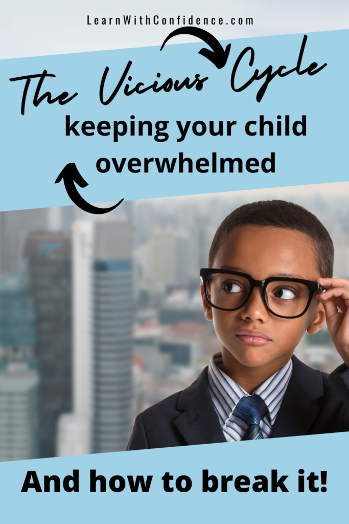 The Vicious Cycle keeping your child overwhelmed. And how to break it.