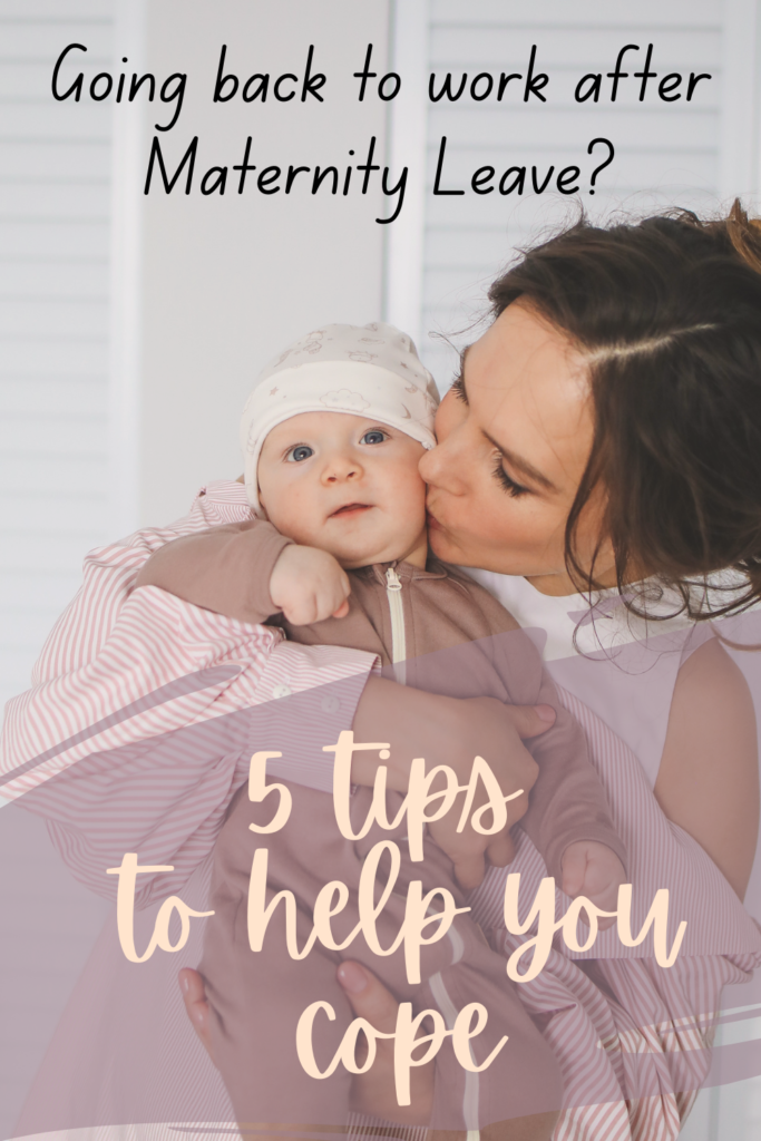 Going back to work after maternity leave? 
5 tips to help you cope.
