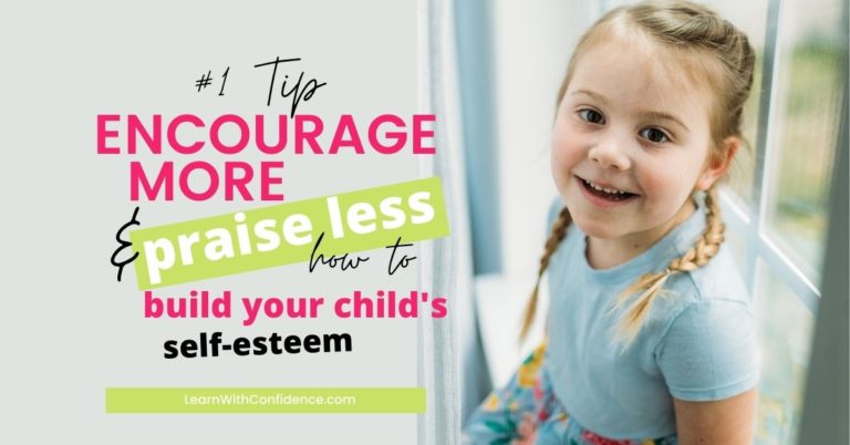 Encourage more, praise less – A Simple Strategy to Build your Child’s Self-Esteem.