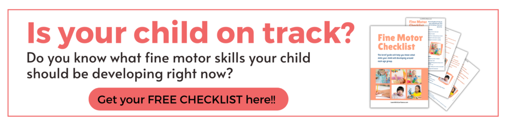 Is your child on track? Do you know what fine motor skills your child should be developing right now? Get your Free Checklist here. Image of checklist.