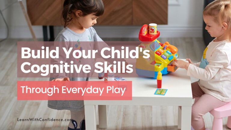 How to Build Your Child’s Cognitive Skills Through Everyday Play